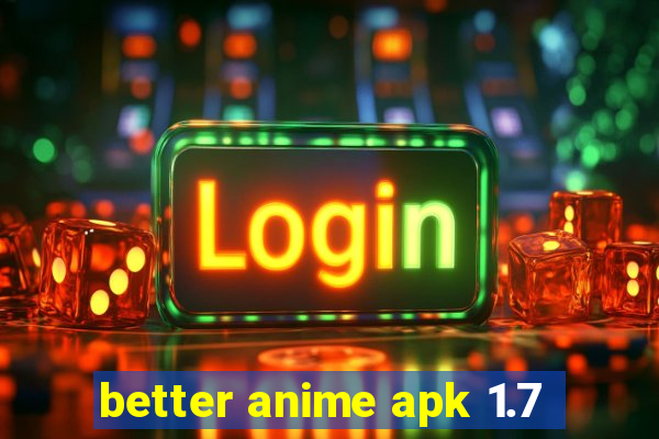 better anime apk 1.7