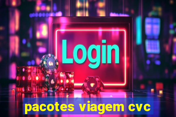 pacotes viagem cvc