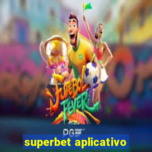 superbet aplicativo