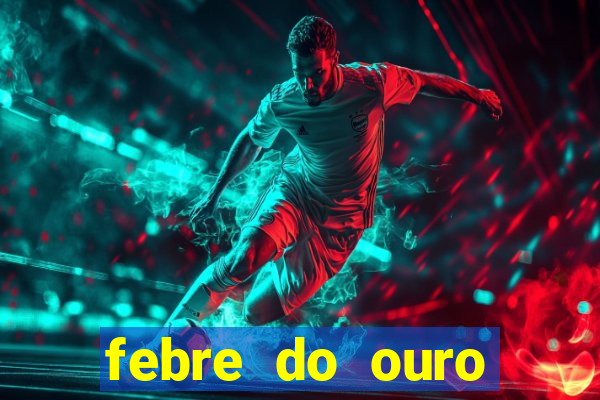 febre do ouro temporada 14