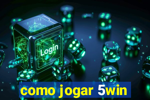 como jogar 5win