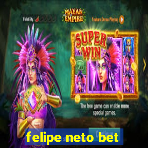 felipe neto bet