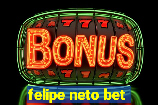 felipe neto bet