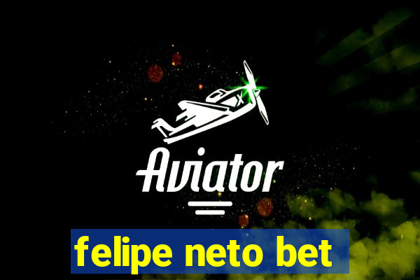 felipe neto bet