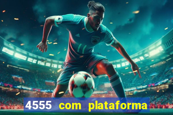 4555 com plataforma de jogos