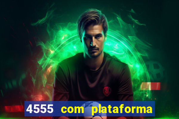 4555 com plataforma de jogos