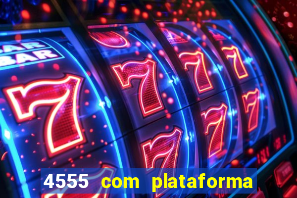 4555 com plataforma de jogos