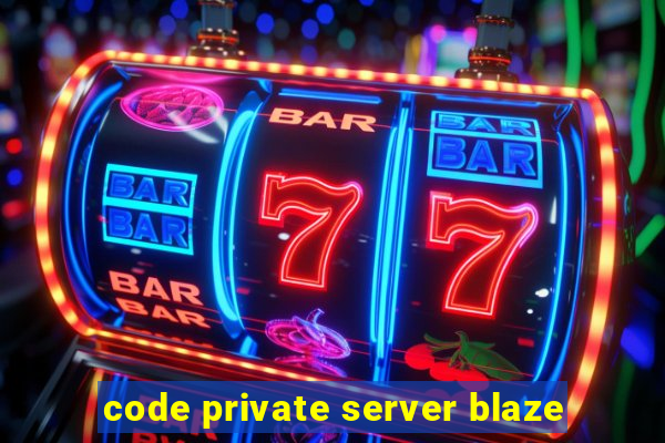 code private server blaze