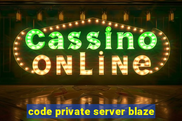 code private server blaze