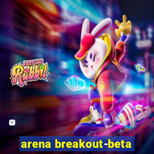 arena breakout-beta