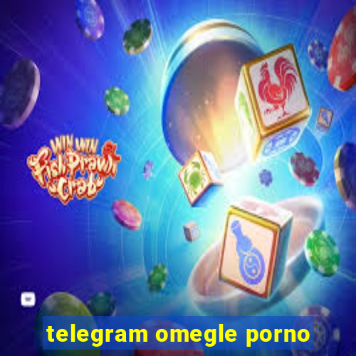 telegram omegle porno