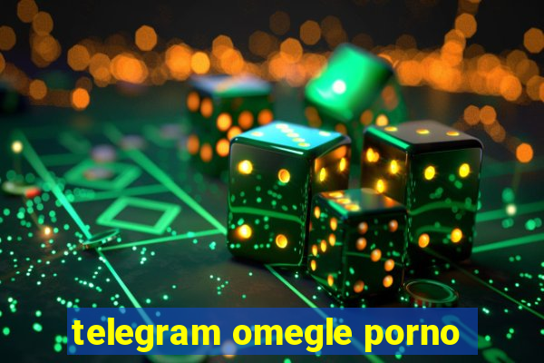 telegram omegle porno