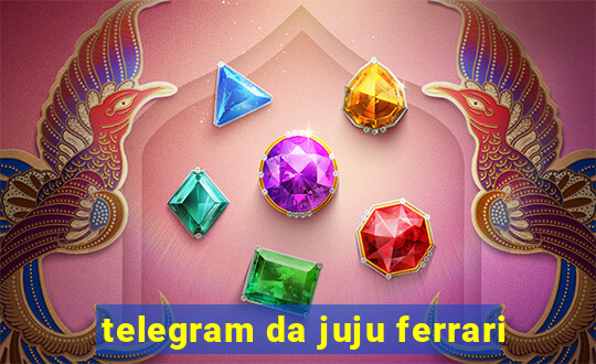 telegram da juju ferrari