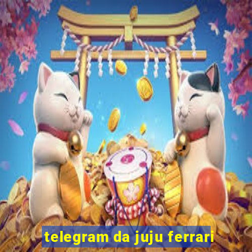 telegram da juju ferrari