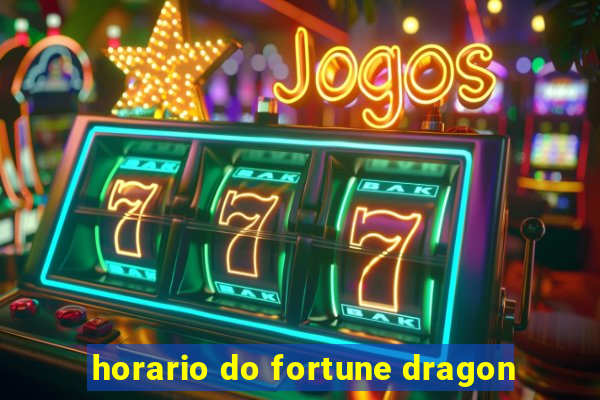 horario do fortune dragon