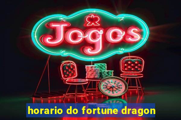 horario do fortune dragon