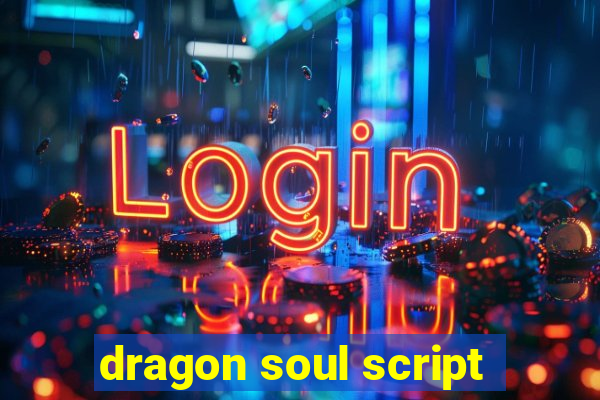 dragon soul script