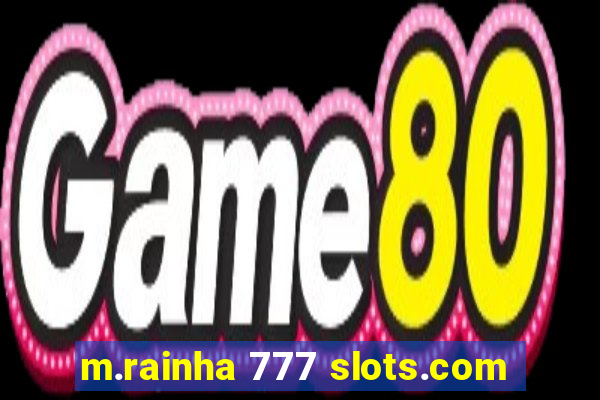 m.rainha 777 slots.com