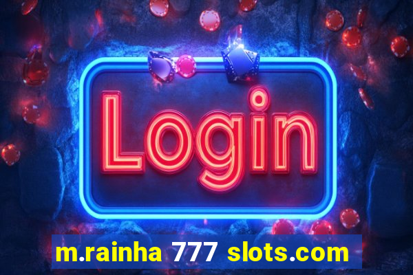 m.rainha 777 slots.com