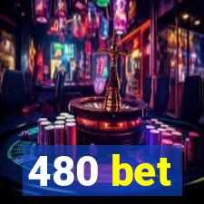 480 bet