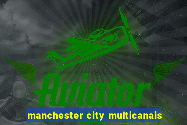 manchester city multicanais