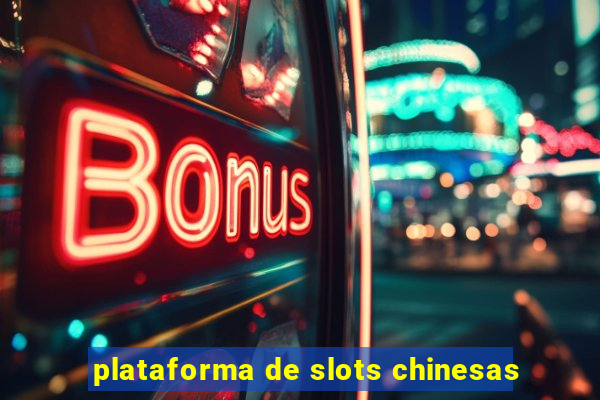 plataforma de slots chinesas