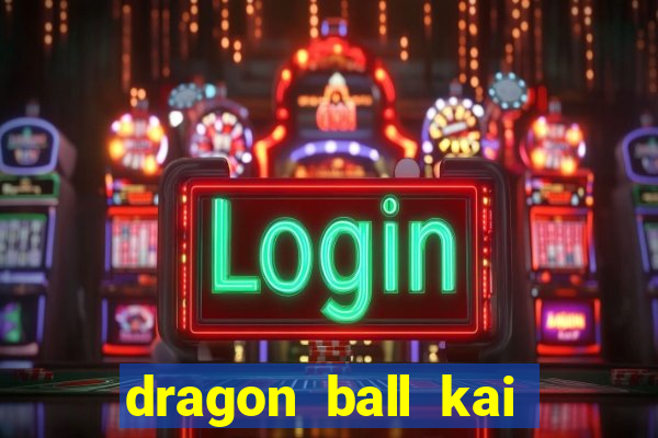 dragon ball kai dublado online