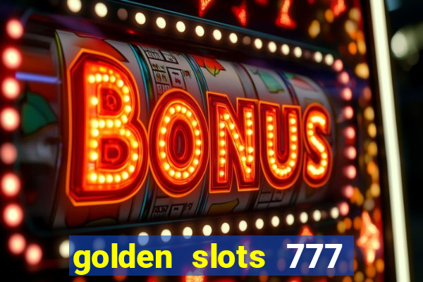 golden slots 777 paga mesmo