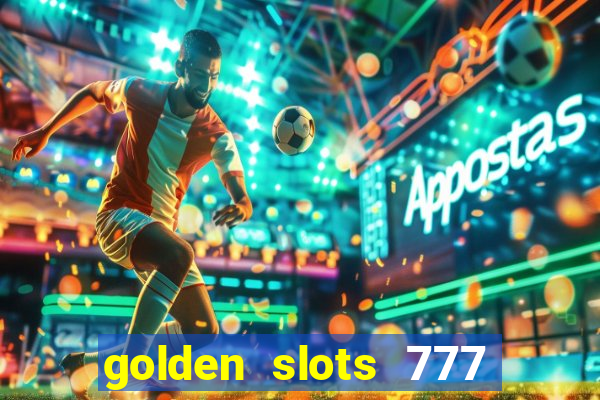 golden slots 777 paga mesmo