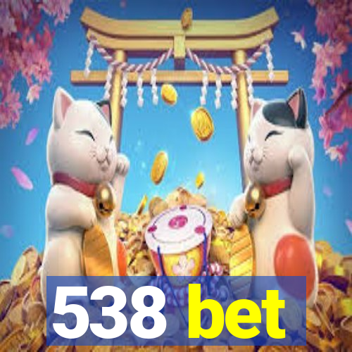 538 bet