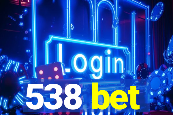 538 bet