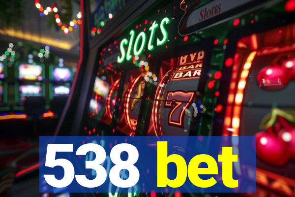 538 bet