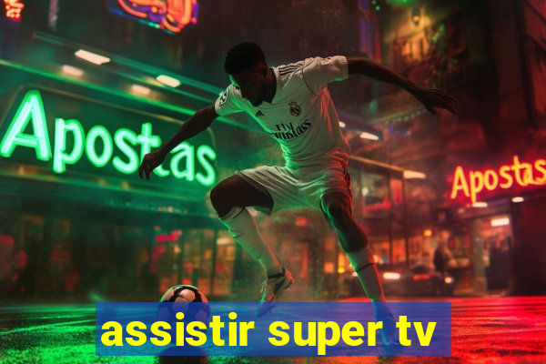 assistir super tv