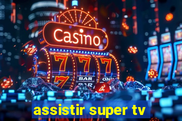 assistir super tv