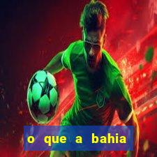 o que a bahia quer saber