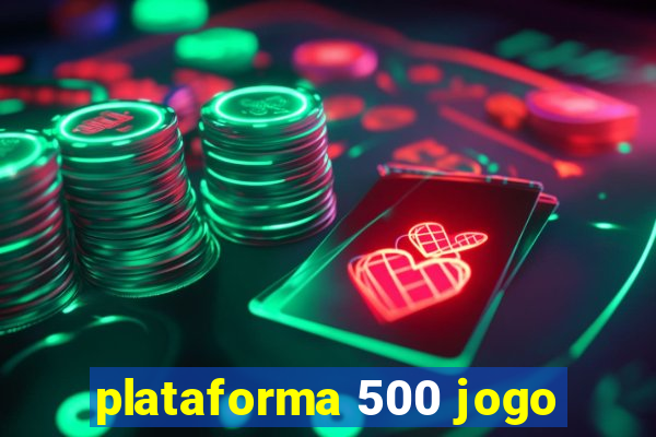 plataforma 500 jogo