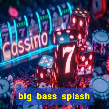 big bass splash demo betano