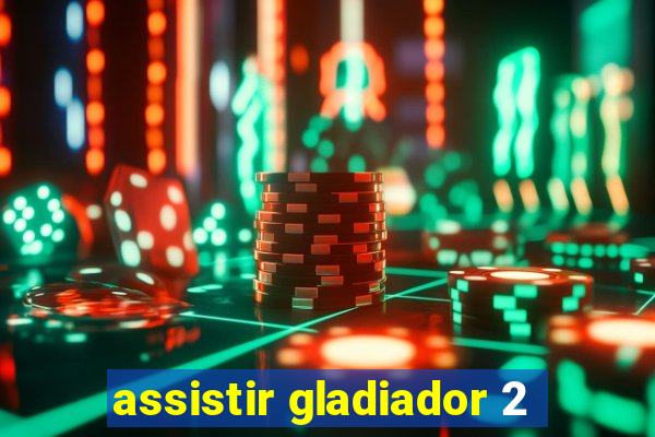 assistir gladiador 2