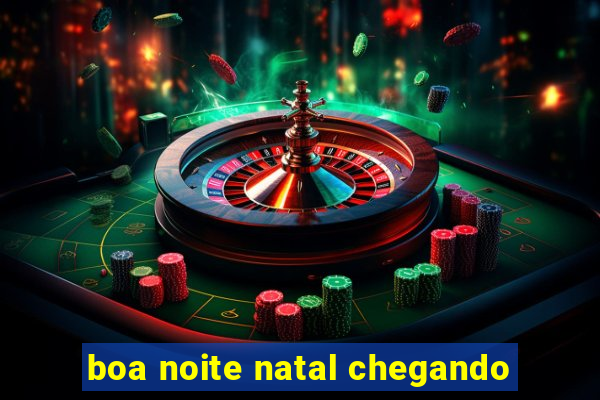 boa noite natal chegando