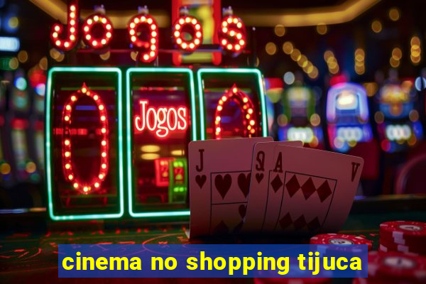 cinema no shopping tijuca