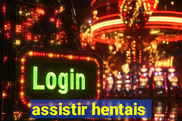 assistir hentais