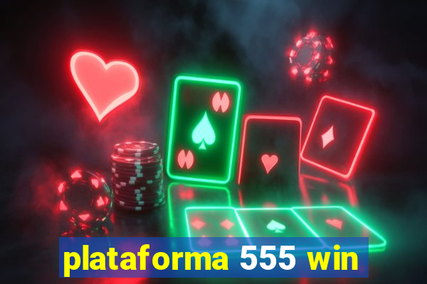 plataforma 555 win