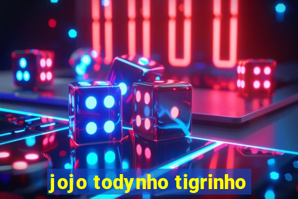 jojo todynho tigrinho