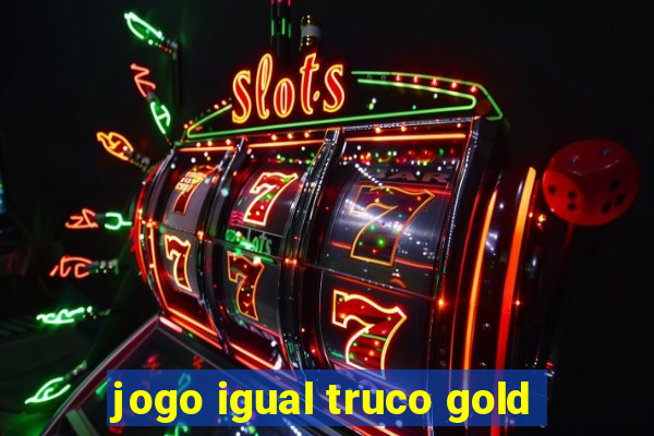 jogo igual truco gold