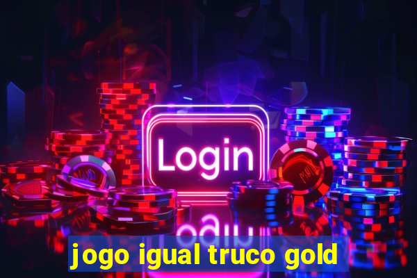 jogo igual truco gold