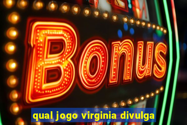 qual jogo virginia divulga