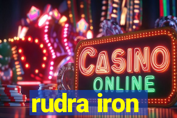 rudra iron