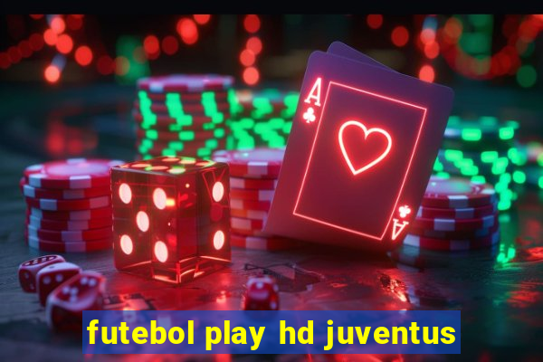 futebol play hd juventus