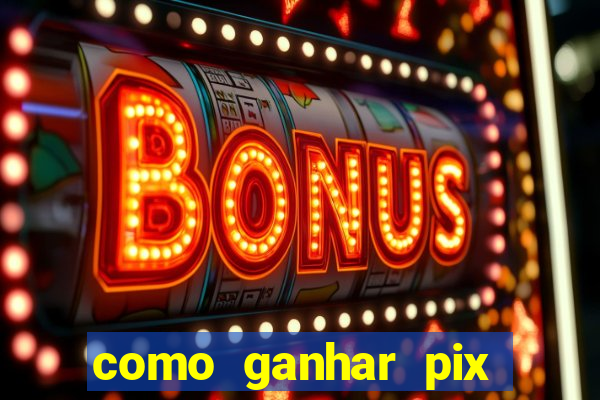 como ganhar pix dos árabes