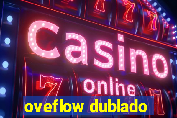 oveflow dublado